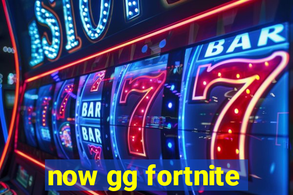 now gg fortnite